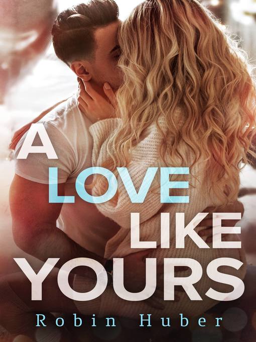 Title details for A Love Like Yours by Robin Huber - Available